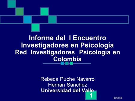 Informe del I Encuentro Investigadores en Psicología Red Investigadores Psicología en Colombia Rebeca Puche Navarro Hernan Sanchez Universidad del.