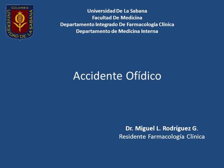 Universidad De La Sabana Facultad De Medicina Departamento Integrado De Farmacología Clínica Departamento de Medicina Interna Accidente Ofídico.