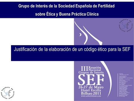 Relación de los profesionales con los pacientes/usuarios Grupo de Interés de la Sociedad Española de Fertilidad sobre Ética y Buena Práctica Clínica Justificación.