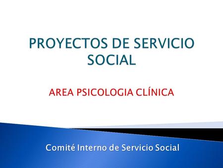 PROYECTOS DE SERVICIO SOCIAL AREA PSICOLOGIA CLÍNICA