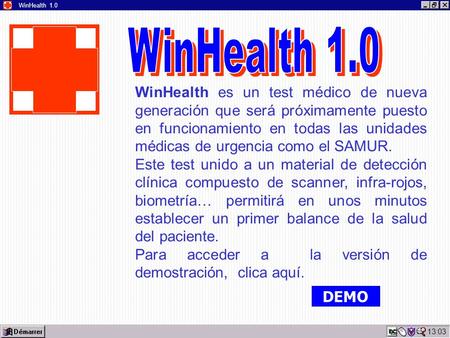13:05 WinHealth 1.0 WinHealth es un test médico de nueva generación que será próximamente puesto en funcionamiento en todas las unidades médicas de urgencia.