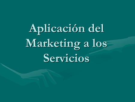 Aplicación del Marketing a los Servicios