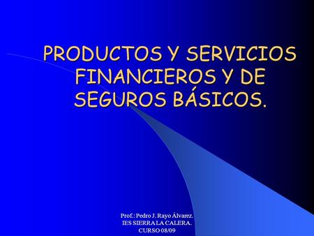 PRODUCTOS Y SERVICIOS FINANCIEROS Y DE SEGUROS BÁSICOS.