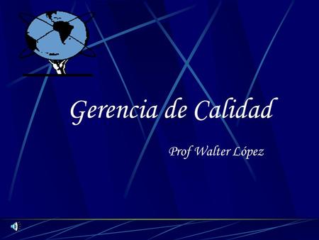 Gerencia de Calidad Prof Walter López.