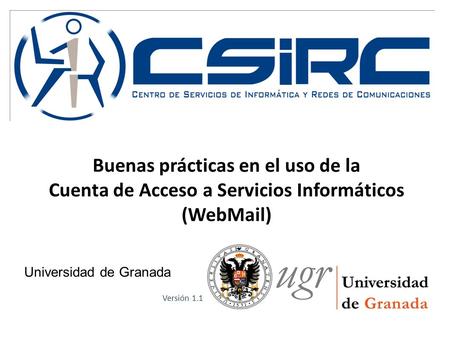 Buenas prácticas en el uso de la Cuenta de Acceso a Servicios Informáticos (WebMail) Universidad de Granada Versión 1.1.