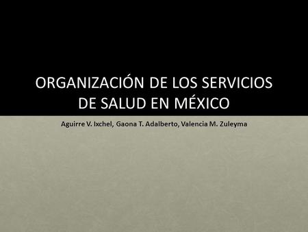ORGANIZACIÓN DE LOS SERVICIOS DE SALUD EN MÉXICO