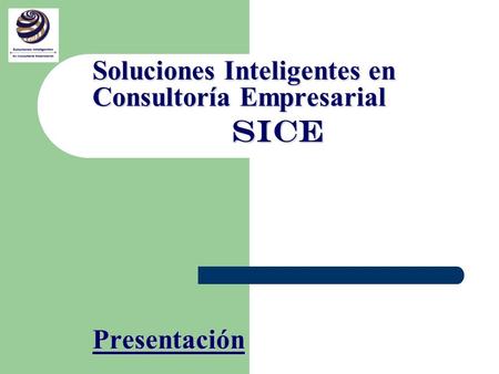 Soluciones Inteligentes en Consultoría Empresarial SICE Presentación