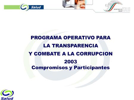 PROGRAMA OPERATIVO PARA LA TRANSPARENCIA Y COMBATE A LA CORRUPCION 2003 Compromisos y Participantes.
