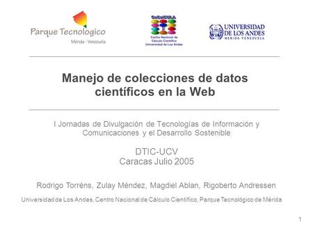 1 Manejo de colecciones de datos científicos en la web Universidad de Los Andes, Centro Nacional de Cálculo Científico, Parque Tecnológico de Mérida Manejo.