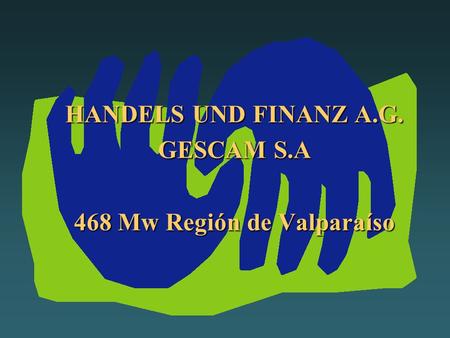 HANDELS UND FINANZ A.G. GESCAM S.A 468 Mw Región de Valparaíso