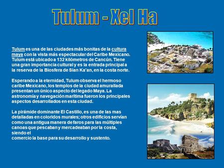 Tulum - Xel Ha Tulum es una de las ciudades más bonitas de la cultura maya con la vista más espectacular del Caribe Mexicano. Tulum está ubicado a 132.