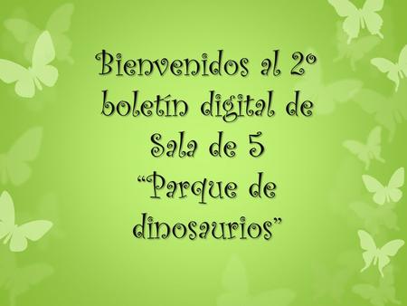 Bienvenidos al 2º boletín digital de Sala de 5 “Parque de dinosaurios”