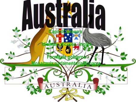 Australia CapitalCanberra  Idiomas oficiales  inglés Forma de gobierno Monarquía parlamentariaMonarca.