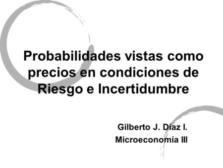Gilberto J. Díaz I. Microeconomía III