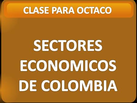 SECTORES ECONOMICOS DE COLOMBIA