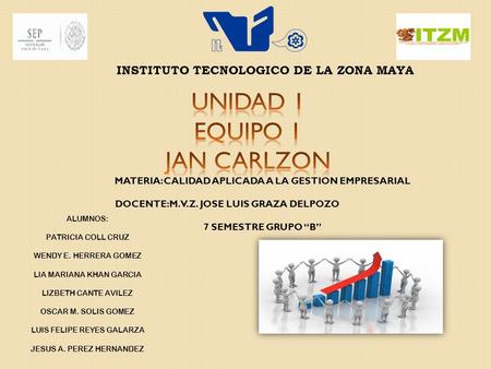 UNIDAD 1 EQUIPO 1 JAN CARLZON INSTITUTO TECNOLOGICO DE LA ZONA MAYA