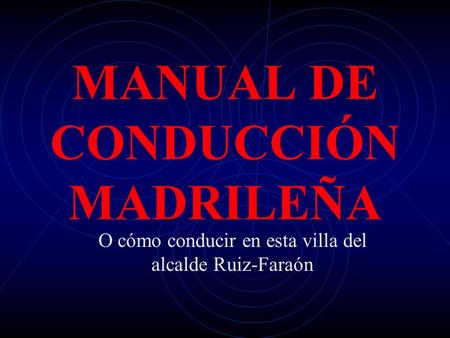 MANUAL DE CONDUCCIÓN MADRILEÑA O cómo conducir en esta villa del alcalde Ruiz-Faraón.