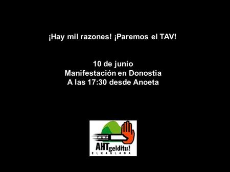 ¡Hay mil razones! ¡Paremos el TAV! 10 de junio Manifestación en Donostia A las 17:30 desde Anoeta.