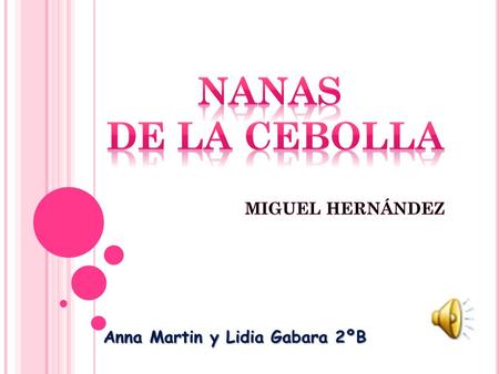 Nanas de la cebolla MIGUEL HERNÁNDEZ Anna Martin y Lidia Gabara 2ºB.
