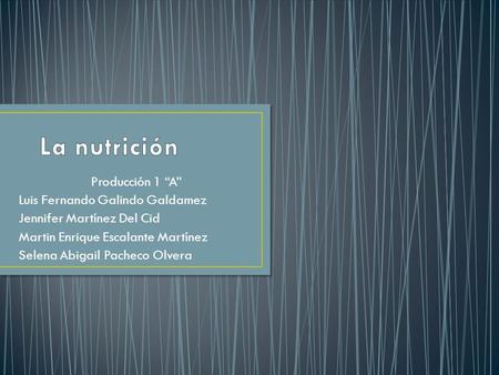 La nutrición Producción 1 “A” Luis Fernando Galindo Galdamez