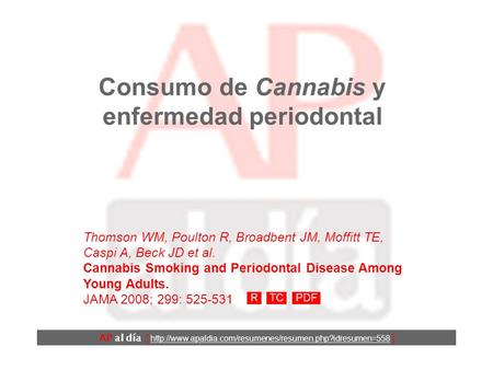 Consumo de Cannabis y enfermedad periodontal Thomson WM, Poulton R, Broadbent JM, Moffitt TE, Caspi A, Beck JD et al. Cannabis Smoking and Periodontal.