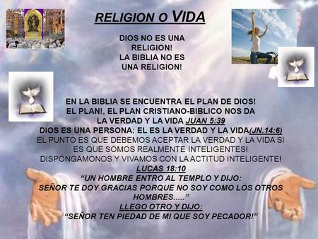 RELIGION O VIDA DIOS NO ES UNA RELIGION! LA BIBLIA NO ES UNA RELIGION!