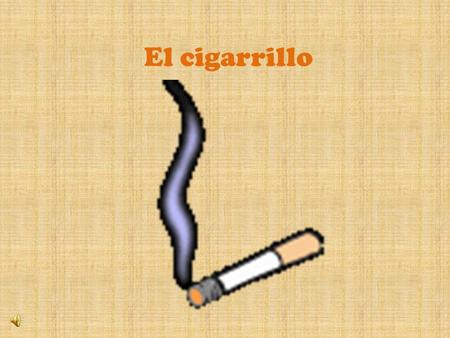 El cigarrillo.