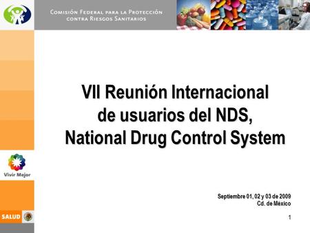 VII Reunión Internacional de usuarios del NDS, National Drug Control System Septiembre 01, 02 y 03 de 2009 Cd. de México.
