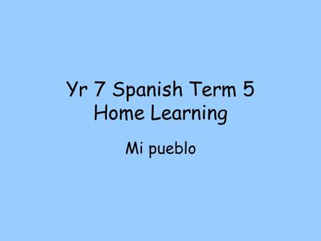 Yr 7 Spanish Term 5 Home Learning