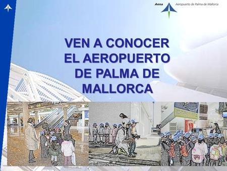 – 1 – VEN A CONOCER EL AEROPUERTO DE PALMA DE MALLORCA.