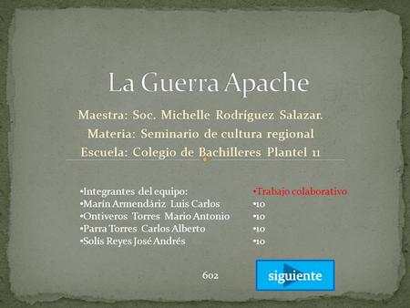 La Guerra Apache siguiente Maestra: Soc. Michelle Rodríguez Salazar.