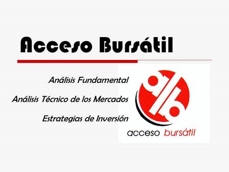 Acceso Bursátil Análisis Fundamental Análisis Técnico de los Mercados Estrategias de Inversión.