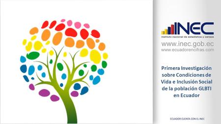 Primera Investigación sobre Condiciones de Vida e Inclusión Social de la población GLBTI en Ecuador.