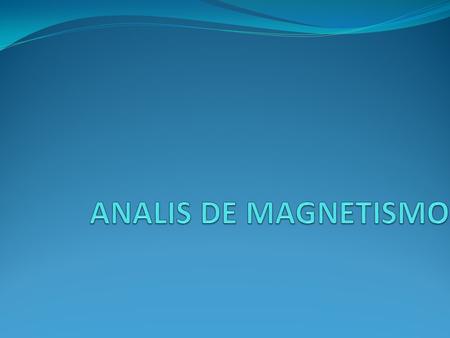 ANALIS DE MAGNETISMO.