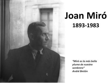 Joan Miró “Miró es la más bella pluma de nuestro sombrero”