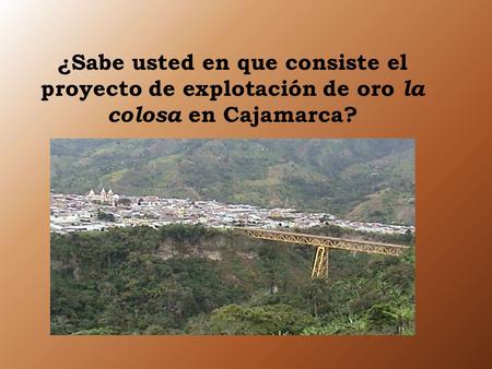 El proyecto de explotación de oro en el municipio de Cajamarca (Tolima) conocido como la mina la colosa, que pretende realizar la multinacional surafricana.