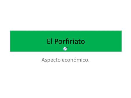 El Porfiriato Aspecto económico..