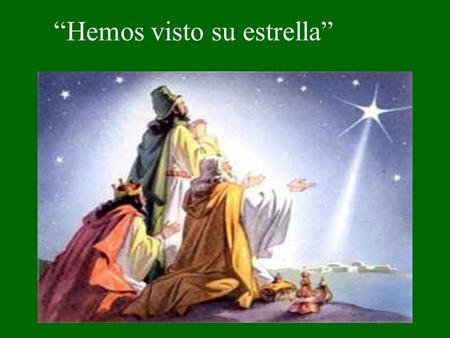 Hemos visto su estrella ¡Qué alegría cuando me dijeron: Vamos a la casa del Señor! Ya están pisando nuestros pies tus umbrales, Jerusalén.