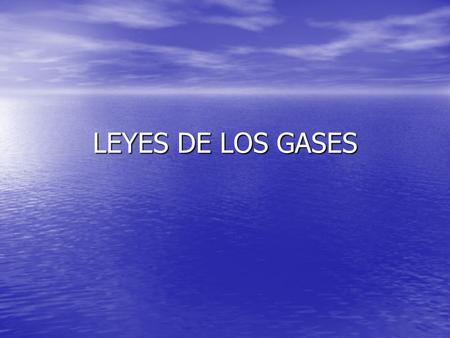 LEYES DE LOS GASES.
