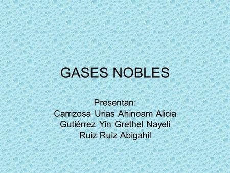 GASES NOBLES Presentan: Carrizosa Urias Ahinoam Alicia
