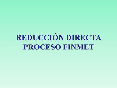 REDUCCIÓN DIRECTA PROCESO FINMET.