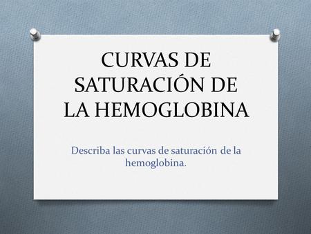 CURVAS DE SATURACIÓN DE LA HEMOGLOBINA