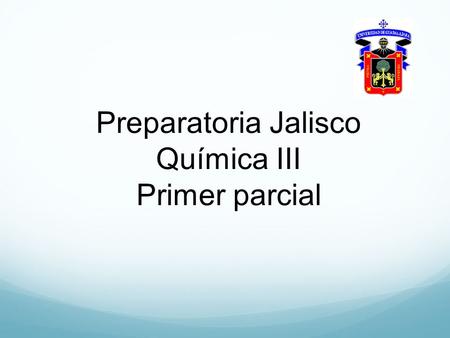 Preparatoria Jalisco Química III Primer parcial