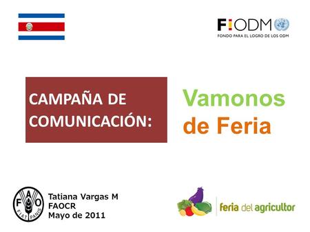CAMPAÑA DE COMUNICACIÓN : Tatiana Vargas M FAOCR Mayo de 2011 Vamonos de Feria.