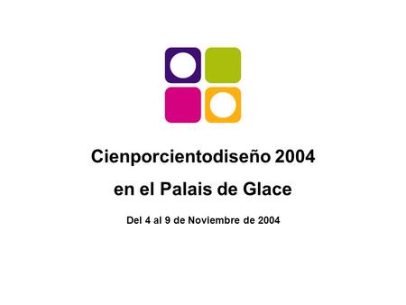 Cienporcientodiseño 2004 en el Palais de Glace Del 4 al 9 de Noviembre de 2004.
