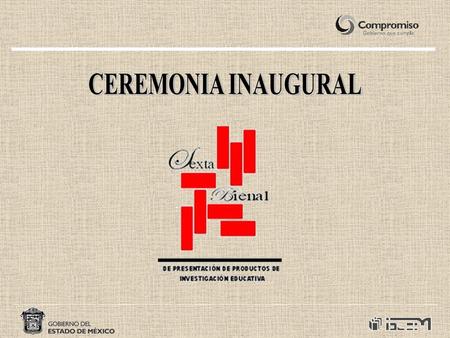 DATOS GENERALES ACTIVIDAD:Ceremonia inaugural de la Sexta Bienal de Presentación de Productos de Investigación Educativa. LUGAR:Casa de las Diligencias.