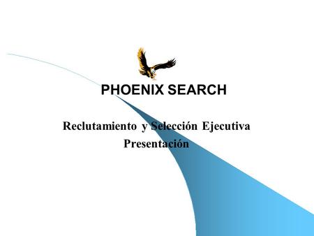 Reclutamiento y Selección Ejecutiva Presentación PHOENIX SEARCH.
