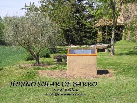 HORNO SOLAR DE BARRO Oriol Balliu oriol@rocamare.com.