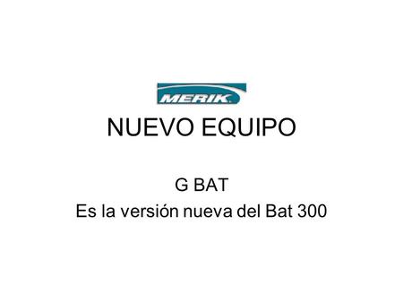 G BAT Es la versión nueva del Bat 300