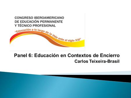 Panel 6: Educación en Contextos de Encierro Carlos Teixeira-Brasil